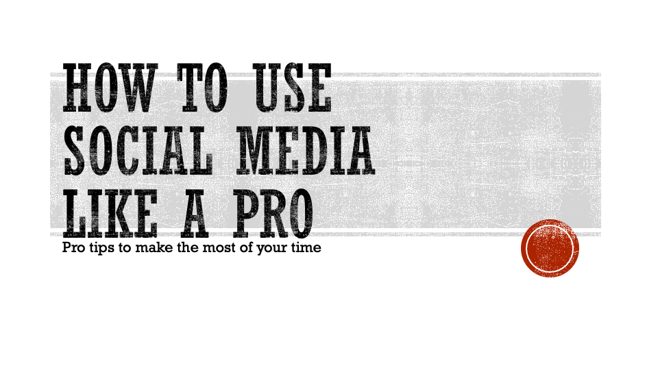 the cover slide to our presentation How to Use Social Media Like a Pro